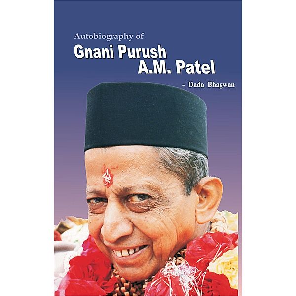 Autobiograpy Of Gnani Purush A.M.Patel, DadaBhagwan