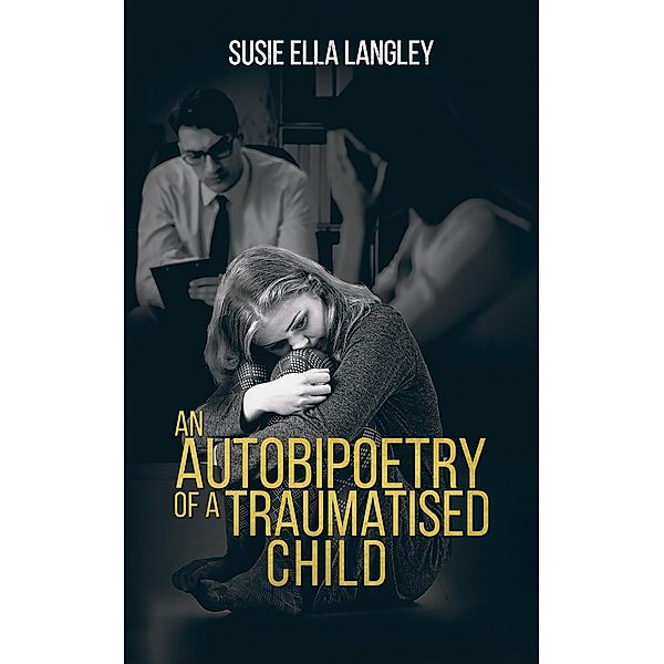 Autobipoetry of a Traumatised Child / Austin Macauley Publishers Ltd, Susie Ella Langley