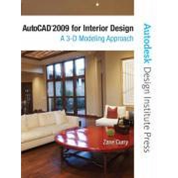 AutoCAD 2009 for Interior Design: A 3D Modeling Approach, Zane D. Curry