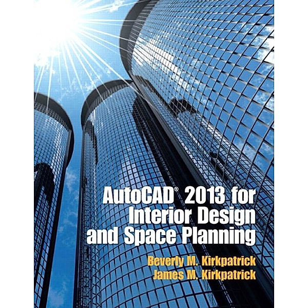 AutoCAD 2013 for Interior Design and Space Planning (2-downloads), Beverly L. Kirkpatrick, James M. Kirkpatrick