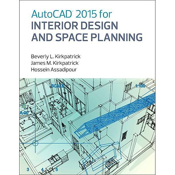 AutoCAD 2015 for Interior Design and Space Planning, James M. Kirkpatrick, Beverly M. Kirkpatrick, Hossein Assadipour
