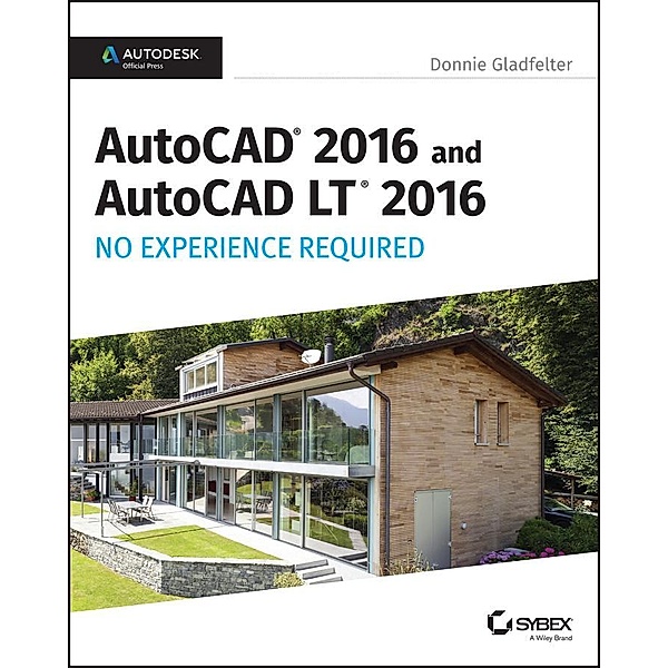 AutoCAD 2016 and AutoCAD LT 2016 No Experience Required, Donnie Gladfelter