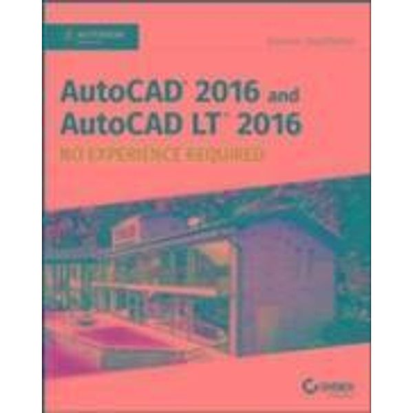 AutoCAD 2016 and AutoCAD LT 2016 No Experience Required, Donnie Gladfelter