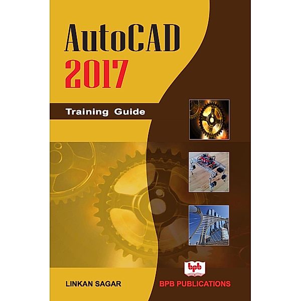 AutoCAD 2017 Training Guide, Linkan Sagar