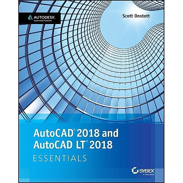 AutoCAD 2018 and AutoCAD LT 2018 Essentials, Scott Onstott