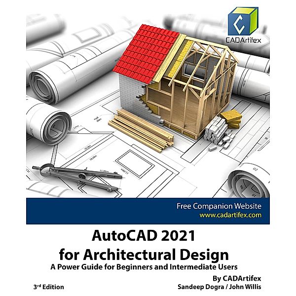 AutoCAD 2021 for Architectural Design: A Power Guide for Beginners and Intermediate Users, Sandeep Dogra