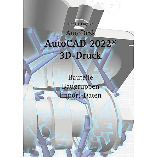 AutoCAD 2022 3D-Druck, Hans-J. Engelke