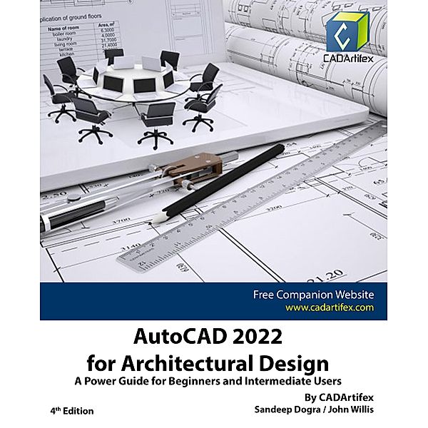 AutoCAD 2022 for Architectural Design: A Power Guide for Beginners and Intermediate Users, Sandeep Dogra