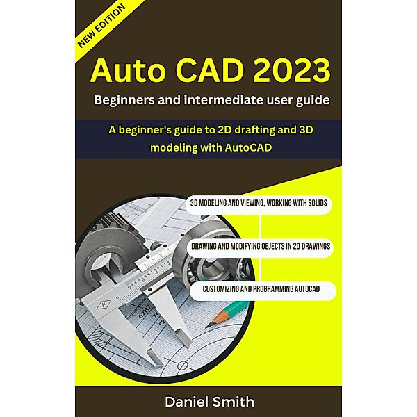 AutoCAD 2023 : Beginners And Intermediate user Guide, Daniel Smith