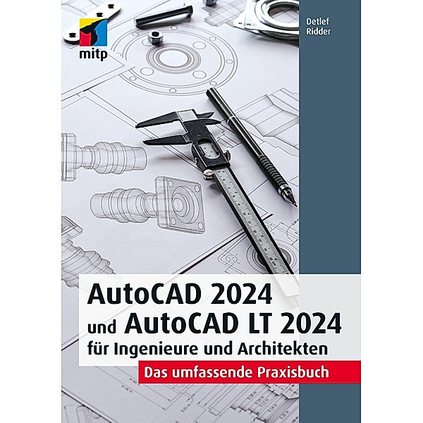 AutoCAD 2024 und AutoCAD LT 2024 für Ingenieure und Architekten, Detlef Ridder