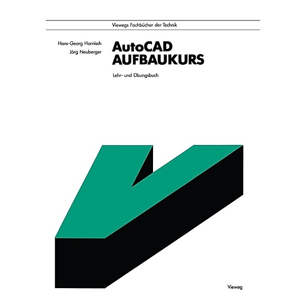 AutoCAD-Aufbaukurs / Viewegs Fachbücher der Technik, Hans-Georg Harnisch