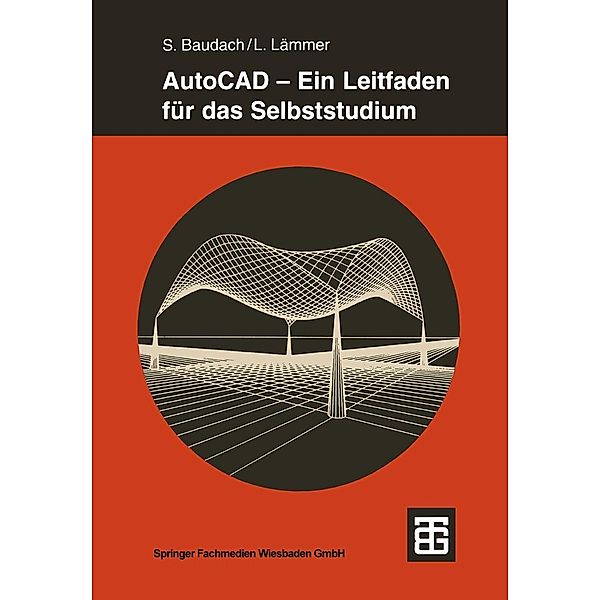 AutoCAD - Ein Leitfaden für das Selbststudium / Teubner Studienbücher Bauwesen, Stephan Baudach, Lutz Lämmer