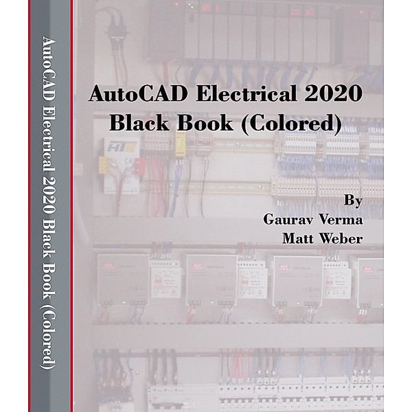 AutoCAD Electrical 2020 Black Book, Gaurav Verma, Matt Weber