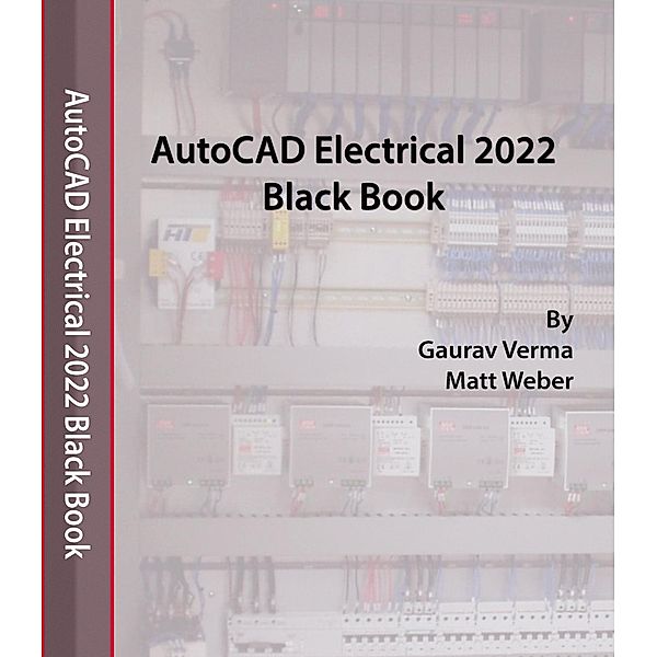 AutoCAD Electrical 2022 Black Book, Gaurav Verma, Matt Weber