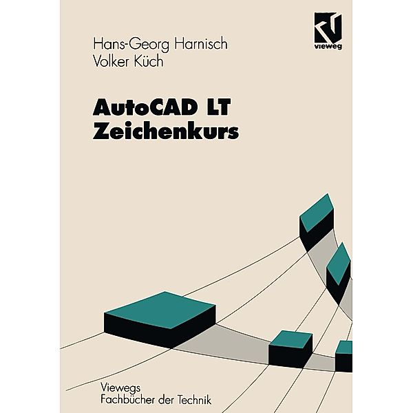 AutoCAD LT - Zeichenkurs / Viewegs Fachbücher der Technik, Hans-Georg Harnisch, Volker Küch