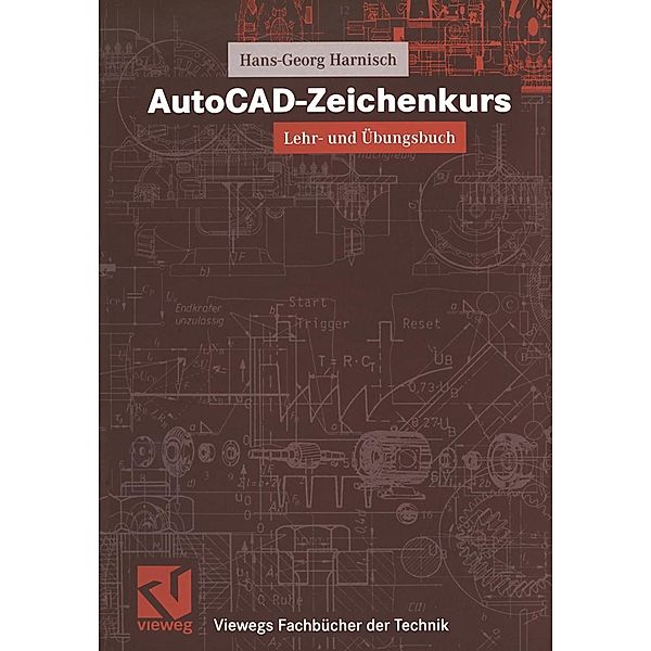 AutoCAD-Zeichenkurs / Viewegs Fachbücher der Technik, Hans-Georg Harnisch