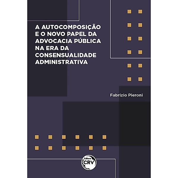 Autocomposição e o novo papel da advocacia pública na era da consensualidade administrativa, Fabrizio Pieroni