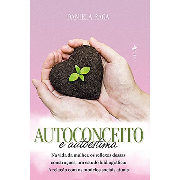 Autoconceito E Autoestima Na Vida Da Mulher, Os Reflexos Dessas Construções, Um Estudo Bibliográfico, Daniela Raga