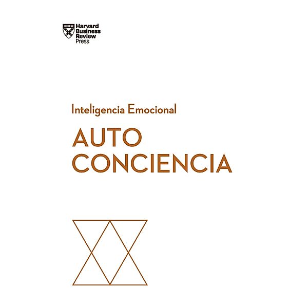 Autoconciencia / Serie Inteligencia Emocional HBR, Daniel Goleman, Robert Steven Kaplan, Susan David, Harvard Business Review