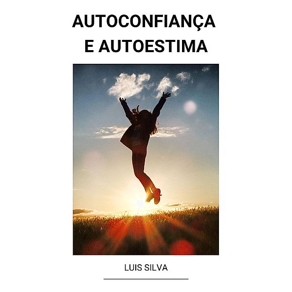 Autoconfiança e Autoestima, Luis Silva