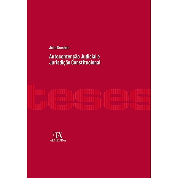 Autocontenção Judicial e Jurisdição Constitucional / Teses de Doutoramento, Julio Grostein