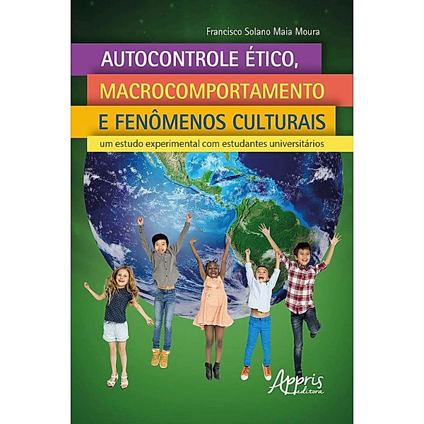 Autocontrole Ético, Macrocomportamento e Fenômenos Culturais:, Francisco Solano Maia Moura