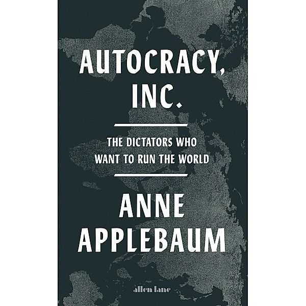 Autocracy, Inc, Anne Applebaum