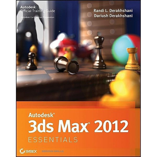 Autodesk 3ds Max 2012 Essentials, Randi L. Derakhshani, Dariush Derakhshani