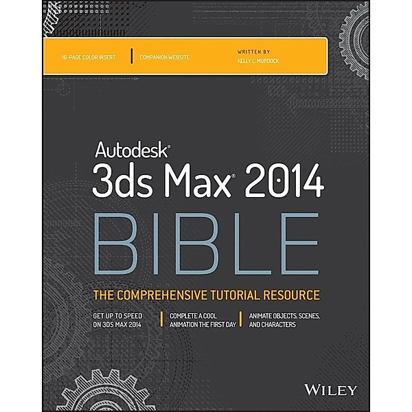 Autodesk 3ds Max 2014 Bible / Bible, Kelly L. Murdock