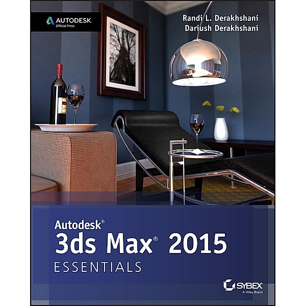 Autodesk 3ds Max 2015 Essentials, Randi L. Derakhshani, Dariush Derakhshani