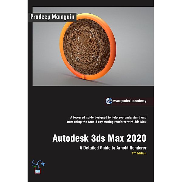 Autodesk 3ds Max 2020: A Detailed Guide to Arnold Renderer, 2nd Edition, Pradeep Mamgain