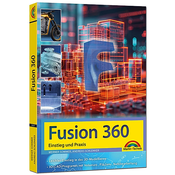Autodesk Fusion 360 - 3D CAD - Konstruktion - Fertigung - Einstieg und Praxis mit vielen Praxisbeispielen, Werner Sommer, Andreas Schlecker