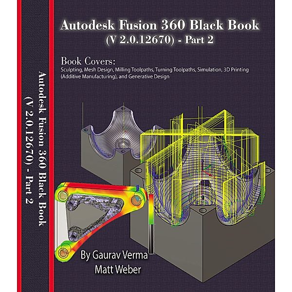Autodesk Fusion 360 Black Book (V 2.0.12670) - Part 2 / Autodesk Fusion 360 Black Book (V 2.0.12670), Gaurav Verma, Matt Weber