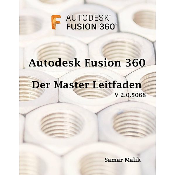 Autodesk Fusion 360- Der Master-Leitfaden, Samar Malik