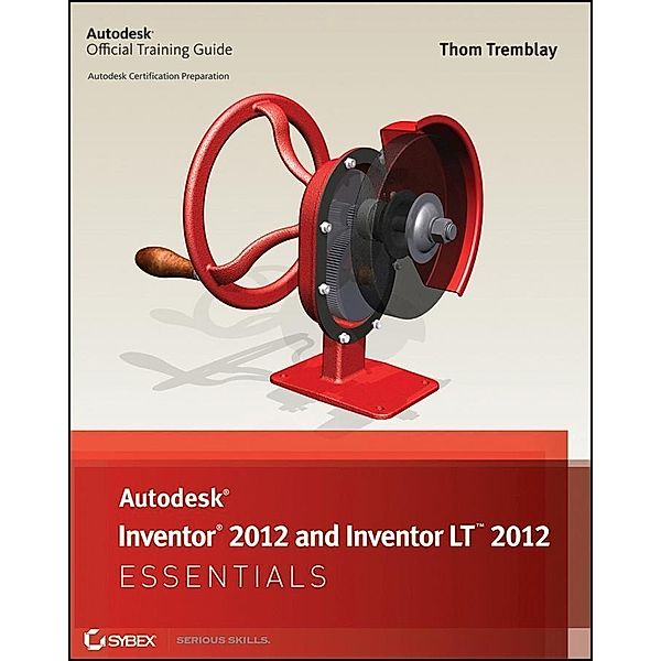 Autodesk Inventor 2012 and Inventor LT 2012 Essentials, Thom Tremblay