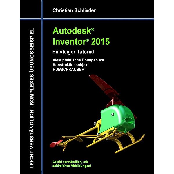 Autodesk Inventor 2015 - Einsteiger-Tutorial Hubschrauber, Christian Schlieder