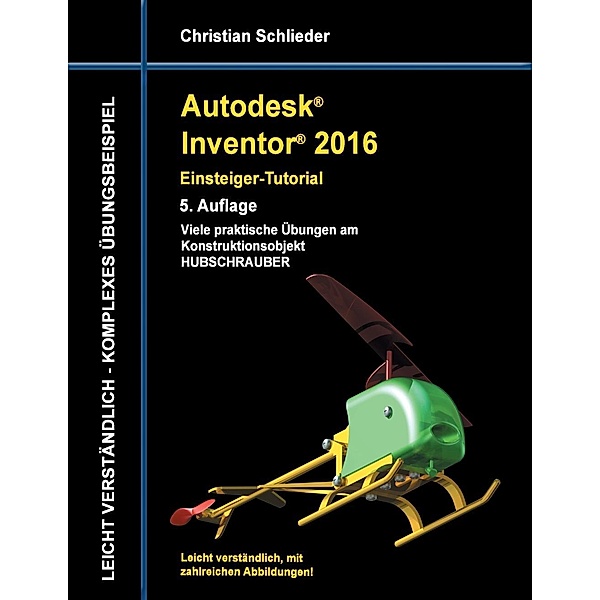 Autodesk Inventor 2016 - Einsteiger-Tutorial Hubschrauber, Christian Schlieder