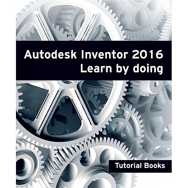 Autodesk Inventor 2016 Learn by doing, Tutorial Books