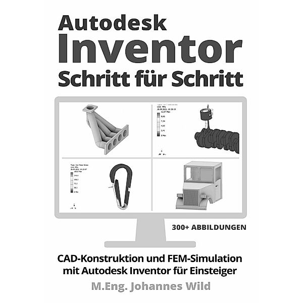 Autodesk Inventor | Schritt für Schritt, M.Eng. Johannes Wild