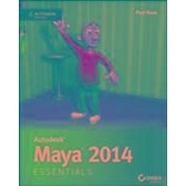 Autodesk Maya 2014 Essentials, Paul Naas