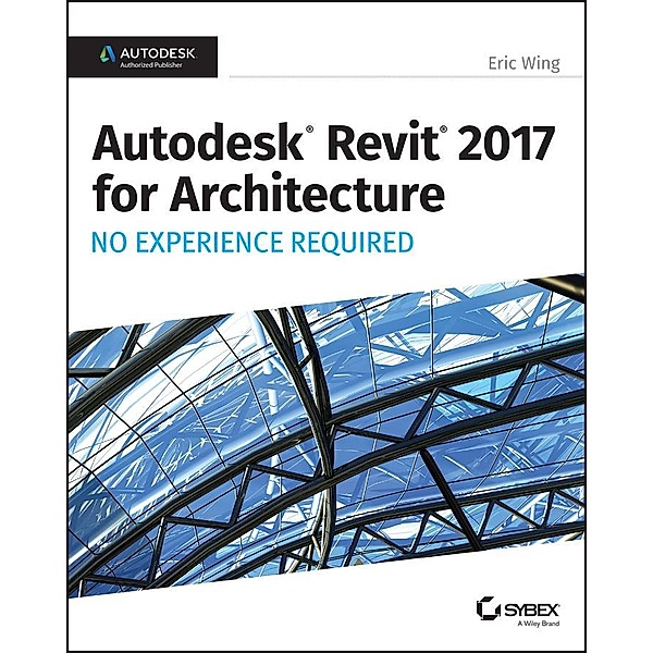 Autodesk Revit 2017 for Architecture, Eric Wing