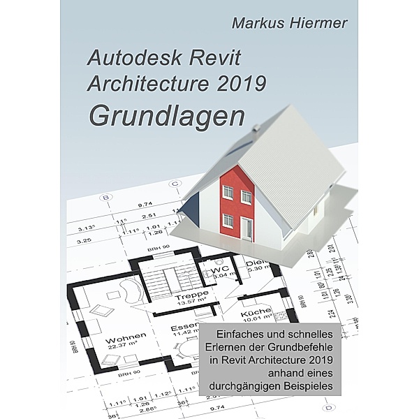 Autodesk Revit 2019 Grundlagen, Markus Hiermer