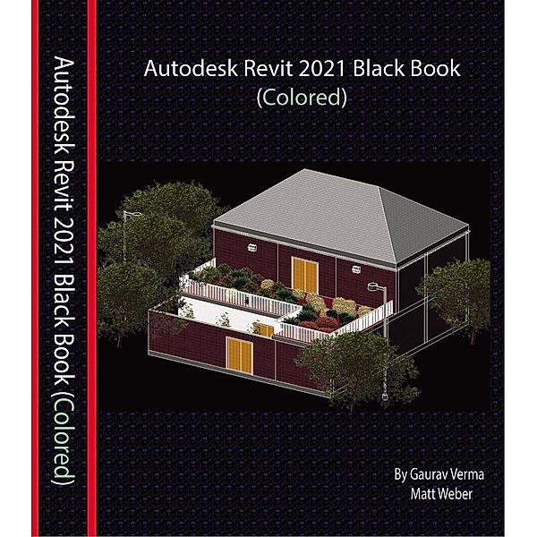 Autodesk Revit 2021 Black Book, Gaurav Verma, Matt Weber