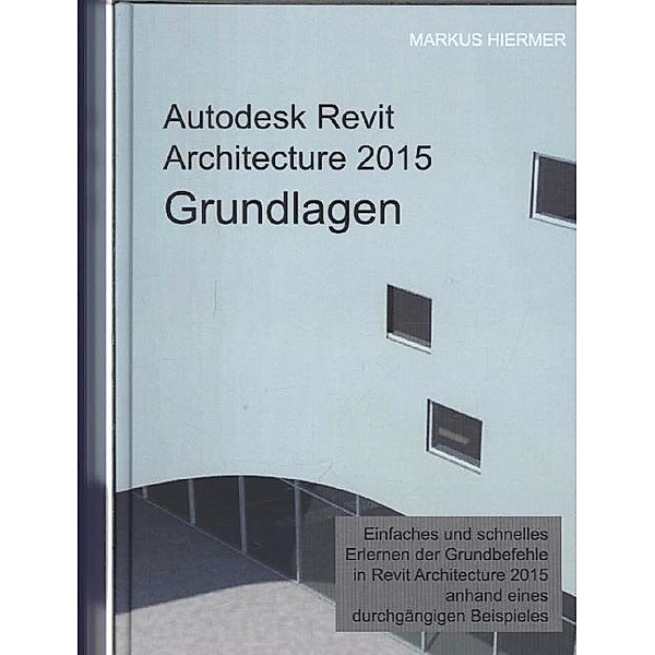 Autodesk Revit Architecture 2015 Grundlagen, Markus Hiermer