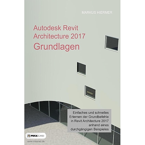 Autodesk Revit Architecture 2017 Grundlagen, Markus Hiermer