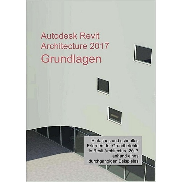 Autodesk Revit Architecture 2017 Grundlagen, Markus Hiermer