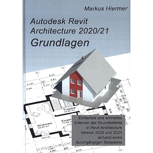 Autodesk Revit Architecture 2020/2021 Grundlagen, Markus Hiermer