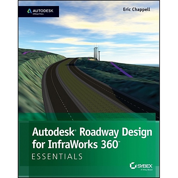 Autodesk Roadway Design for InfraWorks 360 Essentials, Eric Chappell
