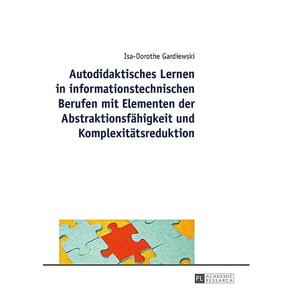 Autodidaktisches Lernen in informationstechnischen Berufen mit Elementen der Abstraktionsfaehigkeit und Komplexitaetsreduktion, Gardiewski Isa-Dorothe Gardiewski