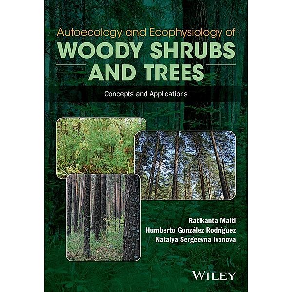 Autoecology and Ecophysiology of Woody Shrubs and Trees, Ratikanta Maiti, Humberto Gonzalez Rodriguez, Natalya Sergeevna Ivanova